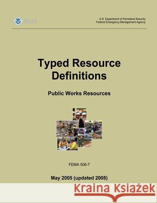 Typed Resource Definitions - Public Works Resources (FEMA 508-7 / May 2005 (updated 2008)) Agency, Federal Emergency Management 9781482386936 Createspace - książka