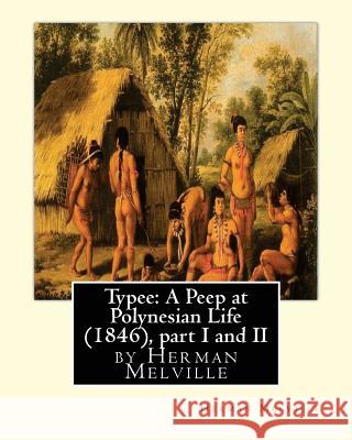 Typee: A Peep at Polynesian Life (1846), by Herman Melville(part I and II) Herman Melville Lemuel Shaw 9781530929092 Createspace Independent Publishing Platform - książka
