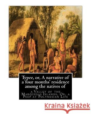 Typee, or, A narrative of a four months' residence among the natives of: valley of the Marquesas Islands, or, a peep at Polynesian life, By Herman Mel Melville, Herman 9781535471435 Createspace Independent Publishing Platform - książka
