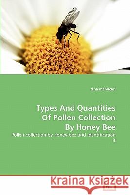 Types And Quantities Of Pollen Collection By Honey Bee Mandouh, Dina 9783639310993 VDM Verlag - książka