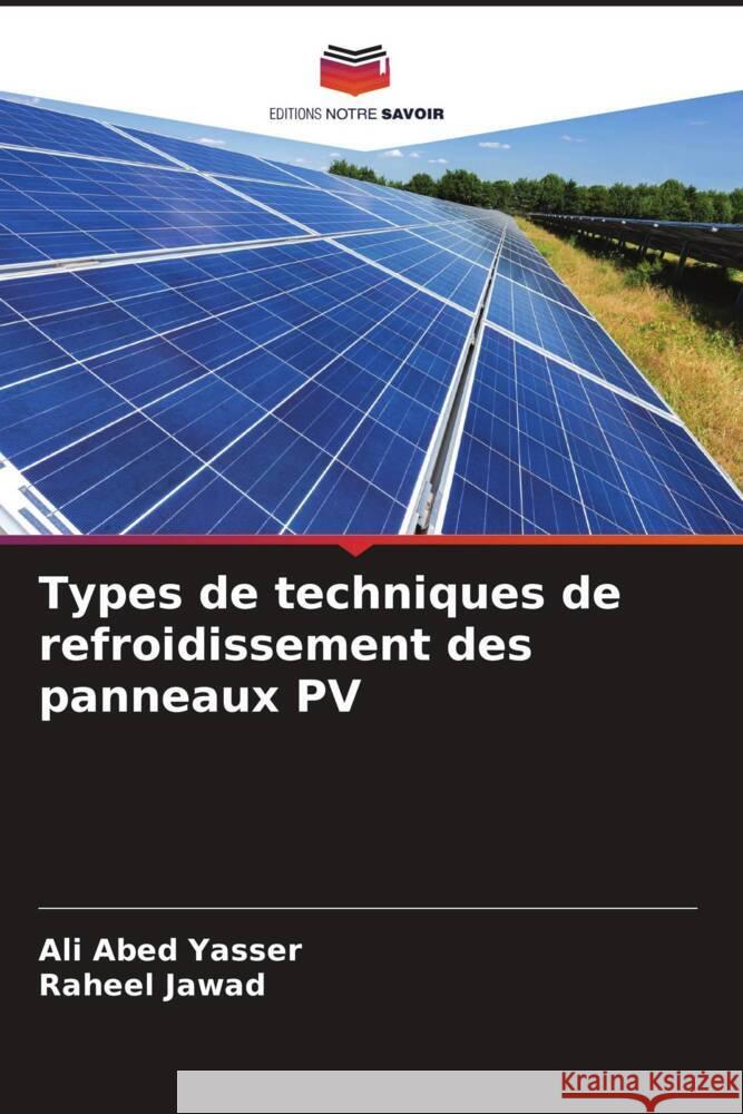 Types de techniques de refroidissement des panneaux PV Abed Yasser, Ali, Jawad, Raheel 9786204670904 Editions Notre Savoir - książka