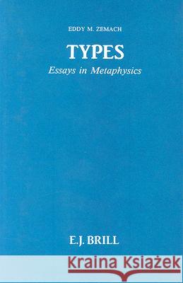 Types: Essays in Metaphysics Eddy M. Zemach 9789004095007 Brill Academic Publishers - książka