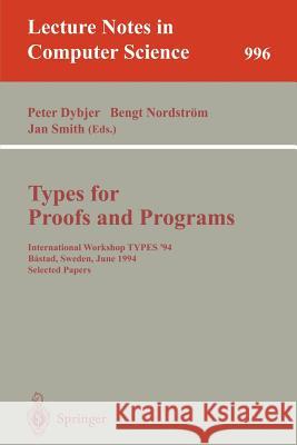 Types for Proofs and Programs: International Workshop TYPES '94, Bastad, Sweden, June 6-10, 1994. Selected Papers Peter Dybjer, Bengt Nordström, Jan Smith 9783540605799 Springer-Verlag Berlin and Heidelberg GmbH &  - książka