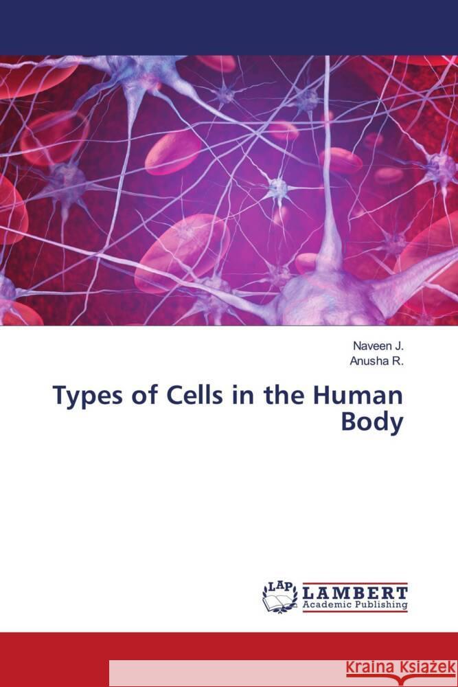 Types of Cells in the Human Body J., NAVEEN, R., Anusha 9786203411379 LAP Lambert Academic Publishing - książka