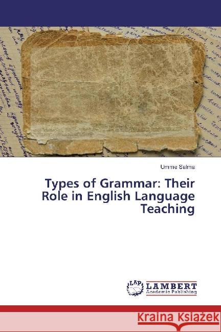 Types of Grammar: Their Role in English Language Teaching Salma, Umme 9783330046016 LAP Lambert Academic Publishing - książka