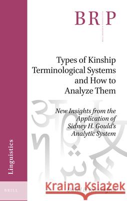 Types of Kinship Terminological Systems and How to Analyze Them: New Insights from the Application of Sidney H. Gould's Analytic System David B. Kronenfeld 9789004468023 Brill - książka