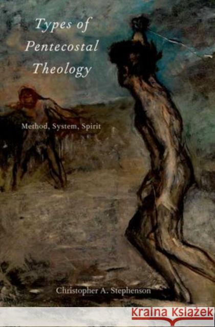 Types of Pentecostal Theology: Method, System, Spirit Stephenson, Christopher A. 9780199916795 Oxford University Press - książka