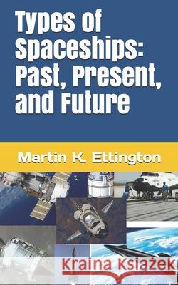Types of Spaceships: Past, Present, and Future Ettington, Martin K. 9798683382407 Independently published - książka