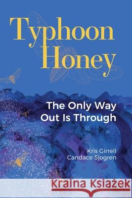 Typhoon Honey: The Only Way Out Is Through Kris Girrell Candace Sjogren 9781950328963 Msi Press - książka