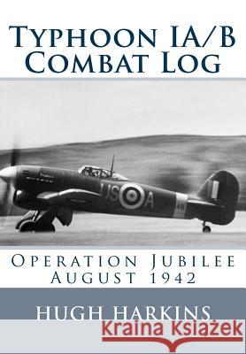 Typhoon IA/B Combat Log: Operation Jubilee August 1942 Harkins, Hugh 9781903630488 Centurion Publishing - książka