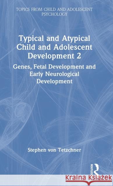 Typical and Atypical Child and Adolescent Development 2 Genes, Fetal Development and Early Neurological Development Stephen Vo 9781032273846 Routledge - książka
