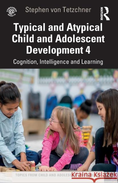 Typical and Atypical Child and Adolescent Development 4: Cognition, Intelligence and Learning Von Tetzchner, Stephen 9781032267753 Routledge - książka