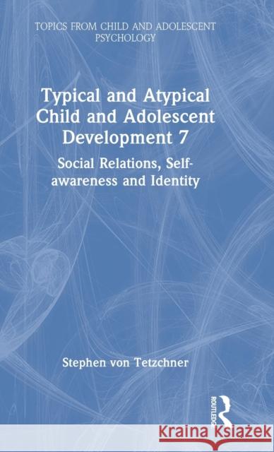 Typical and Atypical Child and Adolescent Development 7 Social Relations, Self-awareness and Identity Von Tetzchner, Stephen 9781032274096 Routledge - książka