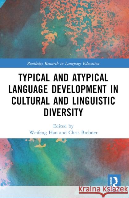 Typical and Atypical Language Development in Cultural and Linguistic Diversity Weifeng Han Chris Brebner 9781032169682 Taylor & Francis Ltd - książka