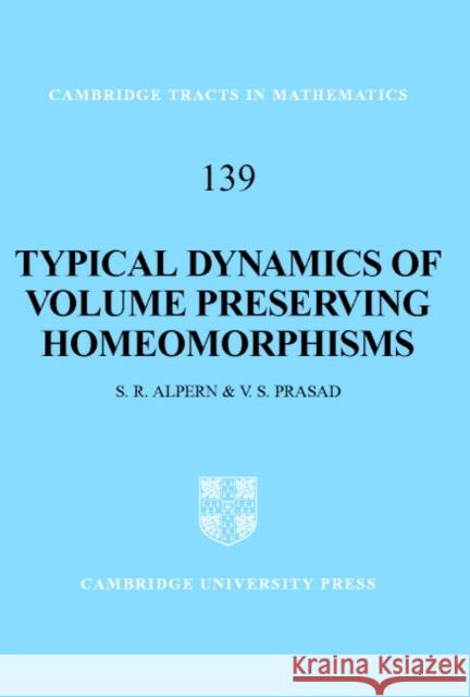 Typical Dynamics of Volume Preserving Homeomorphisms Steve Alpern S. R. Alpern V. S. Prasad 9780521582872 Cambridge University Press - książka