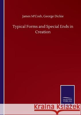 Typical Forms and Special Ends in Creation James Dickie George M'Cosh 9783752502824 Salzwasser-Verlag Gmbh - książka