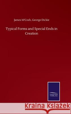 Typical Forms and Special Ends in Creation James Dickie George M'Cosh 9783752502831 Salzwasser-Verlag Gmbh - książka