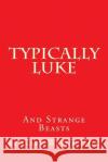 Typically Luke & Strange Beasts: A collection of funny rhyming poems Hill, Gary Wayne 9781499328721 Createspace