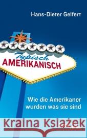 Typisch amerikanisch : Wie die Amerikaner wurden, was sie sind. Mit e. Nachw. Gelfert, Hans-Dieter 9783406636912 Beck - książka