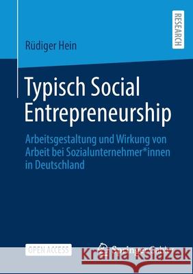 Typisch Social Entrepreneurship: Arbeitsgestaltung Und Wirkung Von Arbeit Bei Sozialunternehmer*innen in Deutschland R Hein 9783658351441 Springer Gabler - książka