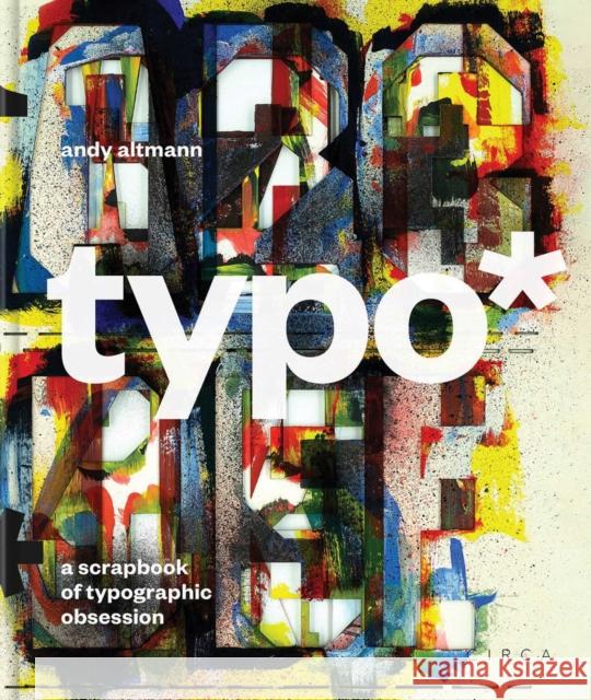 typo*: A Scrapbook of Typographic Obsession Andy Altmann 9781911422327 Circa Press - książka