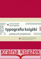 Typografia książki. Podręcznik projektanta Michael Mitchell, Susan Wightman, Dorota Dziewońs 9788395901676 d2d - książka