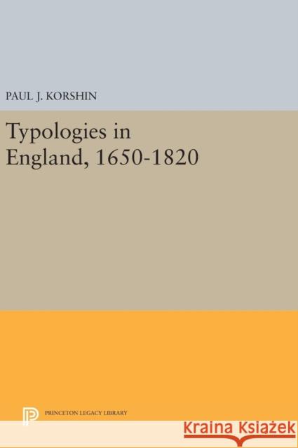Typologies in England, 1650-1820 Paul J. Korshin 9780691641553 Princeton University Press - książka