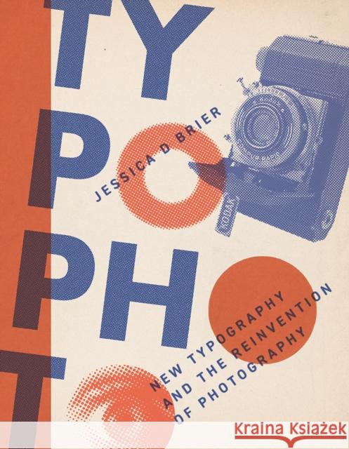 Typophoto: New Typography and the Reinvention of Photography Jessica D. Brier 9781517918224 University of Minnesota Press - książka