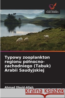 Typowy zooplankton regionu pólnocno-zachodniego (Tabuk) Arabii Saudyjskiej Obuid-Allah, Ahmad 9786209867705 Wydawnictwo Nasza Wiedza - książka