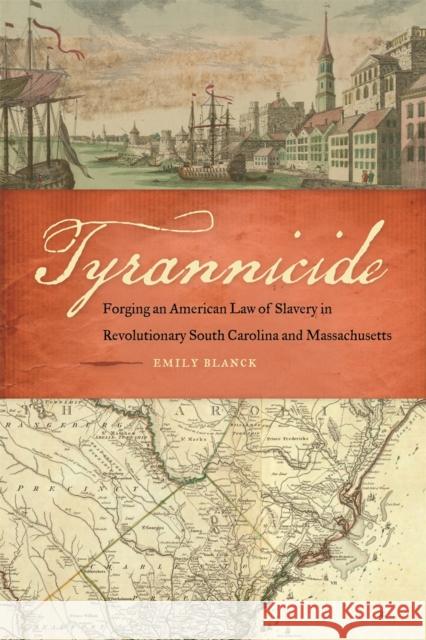 Tyrannicide: Forging an American Law of Slavery in Revolutionary South Carolina and Massachusetts Blanck, Emily 9780820338644 University of Georgia Press - książka