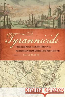 Tyrannicide: Forging an American Law of Slavery in Revolutionary South Carolina and Massachusetts Emily Blanck Paul Finkelman Timothy Huebner 9780820353883 University of Georgia Press - książka