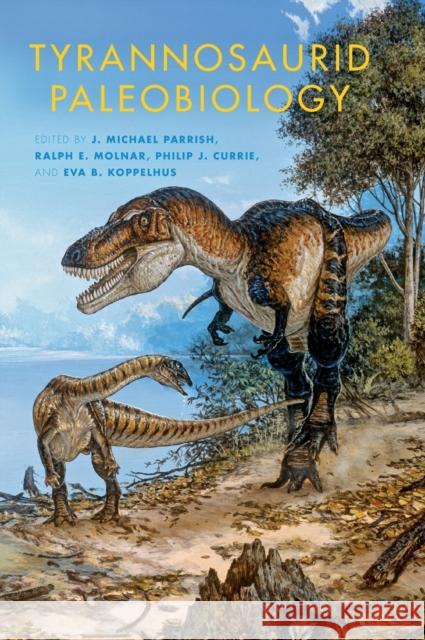 Tyrannosaurid Paleobiology J Michael Parrish 9780253009302  - książka