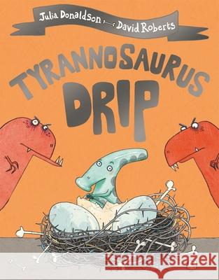 Tyrannosaurus Drip Julia Donaldson David Roberts  9781509892433 Pan Macmillan - książka