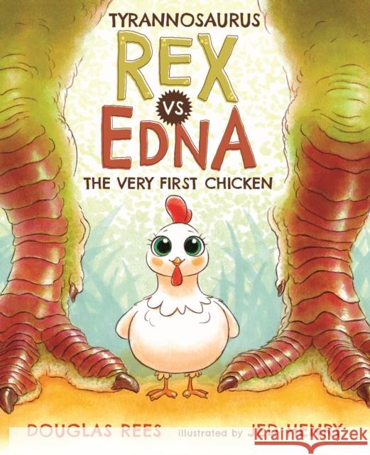 Tyrannosaurus Rex vs. Edna the Very First Chicken Douglas Rees Jed Henry 9781627795104 Henry Holt & Company Inc - książka