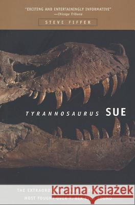 Tyrannosaurus Sue: The Extraordinary Saga of Largest, Most Fought Over T. Rex Ever Found Steve Fiffer 9780716794622 W.H. Freeman & Company - książka