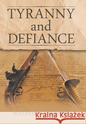 Tyranny and Defiance William E. Johnson 9781546249900 Authorhouse - książka