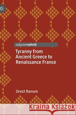 Tyranny from Ancient Greece to Renaissance France Orest Ranum 9783030431846 Palgrave Pivot - książka
