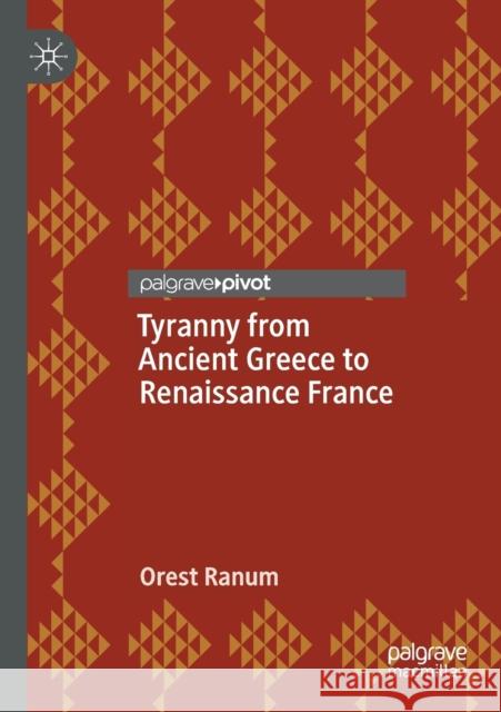 Tyranny from Ancient Greece to Renaissance France Orest Ranum 9783030431877 Palgrave Pivot - książka