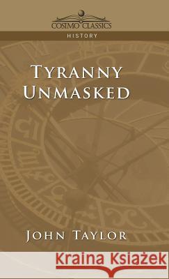 Tyranny Unmasked Lecturer in Classics John Taylor (Education Walsall UK) 9781945934179 Cosimo Classics - książka