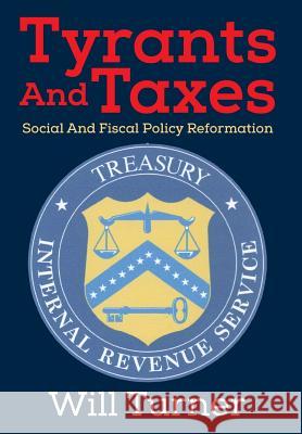 Tyrants And Taxes: Social And Fiscal Policy Reformation Turner, Will 9781478756521 Outskirts Press - książka