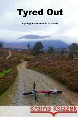 Tyred out: Cycling adventures in Scotland Blair, David 9781530136452 Createspace Independent Publishing Platform - książka