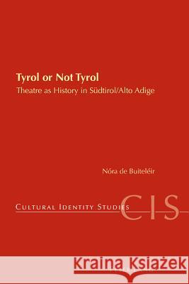 Tyrol or Not Tyrol: Theatre as History in Suedtirol/Alto Adige Chambers, Helen 9783034307314 Peter Lang AG, Internationaler Verlag der Wis - książka