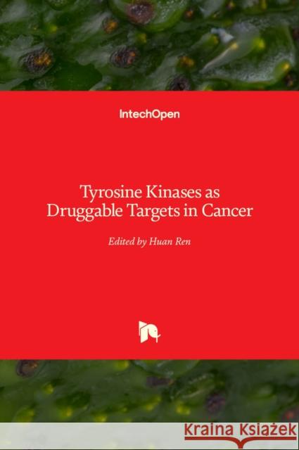 Tyrosine Kinases as Druggable Targets in Cancer Huan Ren 9781789848083 Intechopen - książka