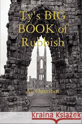 Ty's BIG BOOK of Rubbish: An Omnibus Ty Rosenow 9780578020778 Ty Rosenow - książka