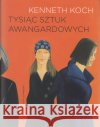 Tysiąc sztuk awangardowych  Kenneth Koch Kenneth Koch 9788365772985 