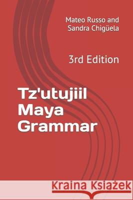 Tz'utujiil Maya Grammar: 3rd Edition Sandra Chigüela, Mateo Russo 9781797921662 Independently Published - książka