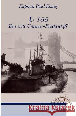 U 155 - Das erste Untersee-Frachtschiff Koenig, Paul 9783954271139 Maritimepress - książka