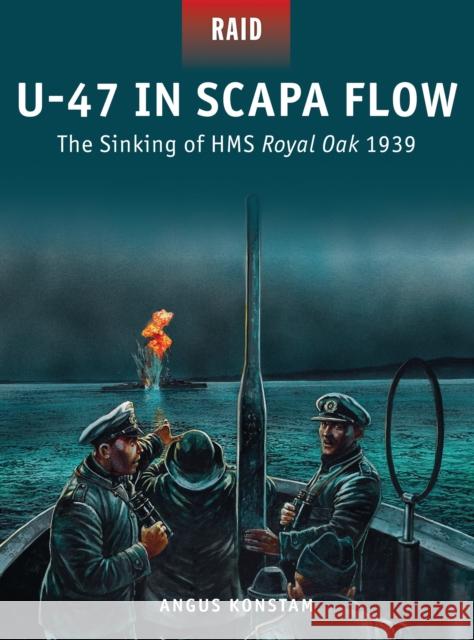 U-47 in Scapa Flow: The Sinking of HMS Royal Oak 1939 Angus Konstam Peter Dennis 9781472808905 Osprey Publishing (UK) - książka