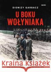 U boku Wołyniaka w.2 Dionizy Garbacz 9788365902573 Mireki - książka
