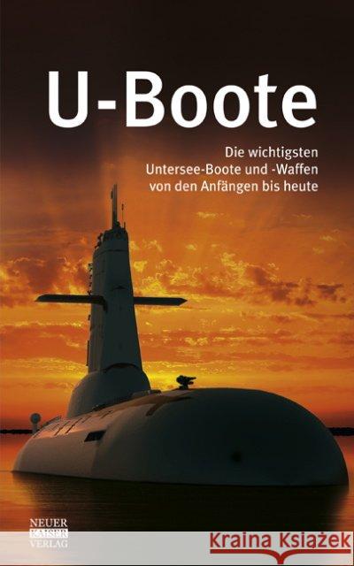 U-Boote : Die wichtigsten Untersee-Boote und -Waffen von den Anfängen bis heute  9783846800232 Neuer Kaiser Verlag, Fränkisch-Crumbach - książka